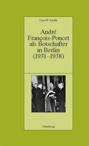 André Francois-Poncet als Botschafter in Berlin (1931-1938) by Claus W. Schäfer