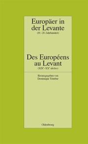 Cover of: Europäer in der Levante: zwischen Politik, Wissenschaft und Religion (19.-20. Jahrhundert) = Des Européens au Levant : entre politique, science et religion (XIXe-XXe siècles)
