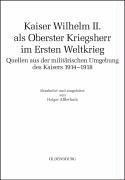 Cover of: Kaiser Wilhelm II. als Oberster Kriegsherr im Ersten Weltkrieg: Quellen aus der militärischen Umgebung des Kaisers 1914-1918