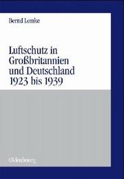 Cover of: Luftschutz in Grossbritannien und Deutschland 1923 bis 1939: zivile Kriegsvorbereitungen als Ausdruck der staats- und gesellschaftspolitischen Grundlagen von Demokratie und Diktatur
