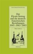 Der Élysée-Vertrag und die deutsch-französischen Beziehungen 1945-1963-2003 by Corine Defrance, Ulrich Pfeil