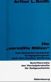 Cover of: Die "vermisste Million": zum Schicksal deutscher Kriegsgefangener nach dem Zweiten Weltkrieg