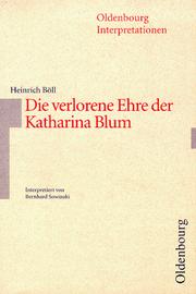 Cover of: Heinrich Böll, Die verlorene Ehre der Katharina Blum: oder, Wie Gewalt entstehen und wohin sie Führen kann