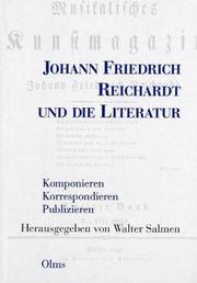 Cover of: Johann Friedrich Reichardt und die Literatur: komponieren, korrespondieren, publizieren