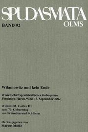 Cover of: Wilamowitz und kein Ende: wissenschaftsgeschichtliches Kolloquium Fondation Hardt, 9. bis 13. September 2002 : William M. Calder III zum 70. Geburtstag von Freunden und Schülern
