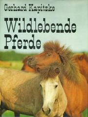Cover of: Wildebende Pferde by Gerhard Kapitzke