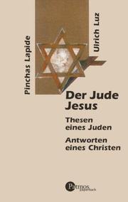 Cover of: Der Jude Jesus. Thesen eines Juden. Antworten eines Christen. by Pinchas Lapide, Ulrich Luz