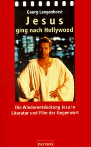 Cover of: Jesus ging nach Hollywood: die Wiederentdeckung Jesu in Literatur und Film der Gegenwart
