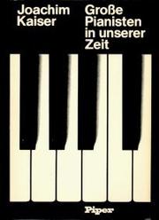 Grosse Pianisten in unserer Zeit by Joachim Kaiser