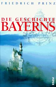 Cover of: Die Geschichte Bayerns by Friedrich Prinz