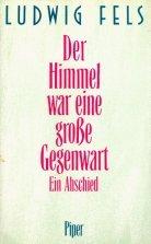 Cover of: Der Himmel war eine grosse Gegenwart: ein Abschied