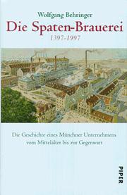 Cover of: Die Spaten-Brauerei 1397-1997: die Geschichte eines Münchner Unternehmens vom Mittelalter bis zur Gegenwart