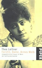 Cover of: Fürstin, Dame, Armes Weib. Ungewöhnliche Frauen im Wien der Jahrhundertwende. by Thea Leitner