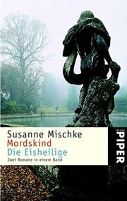 Cover of: Mordskind / Die Eisheilige. by Susanne Mischke