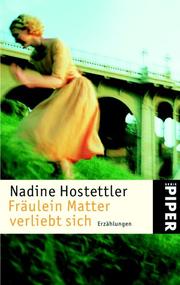 Cover of: Fräulein Matter verliebt sich. Erzählungen. by Nadine Hostettler