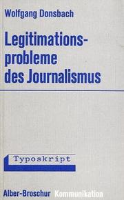 Cover of: Legitimationsprobleme des Journalismus: gesellschaftliche Rolle der Massenmedien und berufliche Einstellung von Journalisten