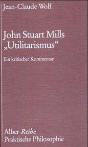 Cover of: John Stuart Mills "Utilitarismus": ein kritischer Kommentar