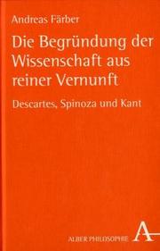 Cover of: Die Begründung der Wissenschaft aus reiner Vernunft: Descartes, Spinoza und Kant