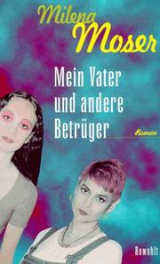 Mein Vater und andere Betrüger by Milena Moser