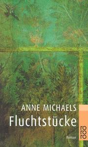 Cover of: Fluchtstücke. by Anne Michaels, Anne Michaels