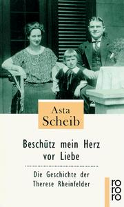 Cover of: Beschütz mein Herz vor Liebe. Die Geschichte der Therese Rheinfelder.