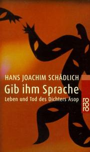 Cover of: Gib ihm Sprache. Leben und Tod des Dichters Äsop.