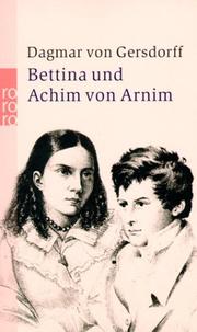 Cover of: Bettina und Achim von Arnim. Eine fast romantische Ehe. by Dagmar von Gersdorff, Dagmar von Gersdorff