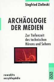 Cover of: Archäologie der Medien: zur Tiefenzeit des technischen Hörens und Sehens