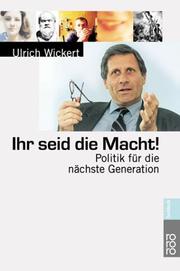 Cover of: Ihr seid die Macht. Politik für die nächste Generation. by Ulrich Wickert