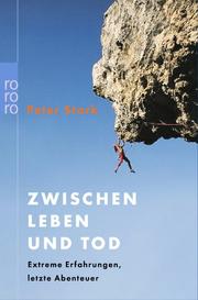 Cover of: Zwischen Leben und Tod. Extreme Erfahrungen, letzte Abenteuer.