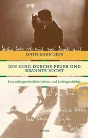 Cover of: Ich ging durch Feuer und brannte nicht. Eine außergewöhnliche Lebens- und Liebesgeschichte.