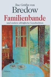 Cover of: Familienbande und andere alltägliche Geschichten. by Ilse Gräfin von Bredow