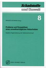 Cover of: Probleme und Perspektiven eines umweltverträglichen Holzschutzes: staatliche Reglementierung oder Selbstverantwortung?