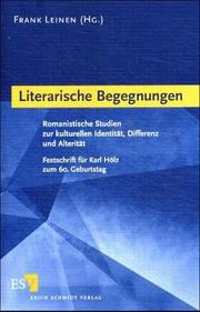 Cover of: Literarische Begegnungen: romanische Studien zur kulturellen Identität, Differenz und Alterität ; Festschrift für Karl Hölz zum 60. Geburtstag