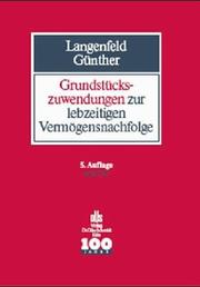 Cover of: Grundstückszuwendungen im Zivil- und Steuerrecht: Schenkung, vorweggenommene Erbfolge, ehebedingte Zuwendung, Vertragsmuster