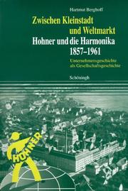 Cover of: Zwischen Kleinstadt und Weltmarkt: Hohner und die Harmonika 1857-1961 : Unternehmensgeschichte als Gesellschaftsgeschichte