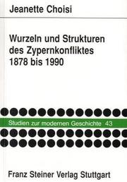 Cover of: Wurzeln und Strukturen des Zypernkonfliktes, 1878 bis 1990: ideologischer Nationalismus und Machtbehauptung im Kalkül konkurrierender Eliten