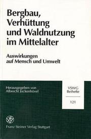 Cover of: Bergbau, Verhüttung und Waldnutzung im Mittelalter: Auswirkungen auf Mensch und Umwelt ; Ergebnisse eines internationalen Workshops (Dillenburg, 11.-15. Mai 1994, Wirtschaftshistorisches Museum "Villa Grün")
