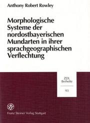 Cover of: Morphologische Systeme der nordostbayerischen Mundarten in ihrer sprachgeographischen Verflechtung