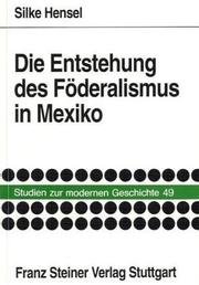 Cover of: Die Entstehung des Föderalismus in Mexiko: die politische Elite Oaxacas zwischen Stadt, Region und Staat, 1786-1835