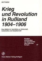 Cover of: Krieg und Revolution in Russland, 1904-1906: das Militär im Verhältnis zu Wirtschaft, Autokratie und Gesellschaft