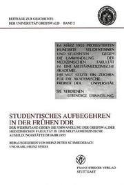 Cover of: Studentisches Aufbegehren in der frühen DDR: der Widerstand gegen die Umwandlung der Greifswalder Medizinischen Fakultät in eine militärmedizinische Ausbildungsstätte im Jahr 1955