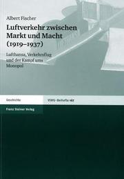 Cover of: Luftverkehr zwischen Markt und Macht (1919-1937): Lufthansa, Verkehrsflug und der Kampf ums Monopol