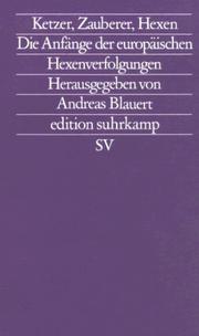 Cover of: Ketzer, Zauberer, Hexen: die Anfänge der europäischen Hexenverfolgungen