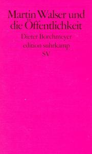 Cover of: Martin Walser und die Öffentlichkeit by Dieter Borchmeyer