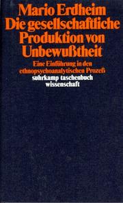 Cover of: Die gesellschaftliche Produktion von Unbewußtheit. Eine Einführung in den ethnopsychoanalytischen Prozeß.