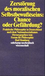 Cover of: Zerstörung des moralischen Selbstbewusstseins, Chance oder Gefährdung?: praktische Philosophie in Deutschland nach dem Nationalsozialismus