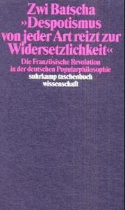 Cover of: "Despotismus von jeder Art reizt zur Widersetzlichkeit": die französische Revolution in der deutschen Popularphilosophie