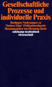 Cover of: Gesellschaftliche Prozesse und individuelle Praxis: Bochumer Vorlesungen zu Norbert Elias' Zivilisationstheorie
