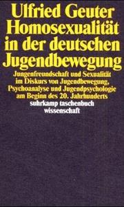 Cover of: Homosexualität in der deutschen Jugendbewegung: Jungenfreundschaft und Sexualität im Diskurs von Jugendbewegung, Psychoanalyse und Jugendpsychologie am Beginn des 20. Jahrhunderts